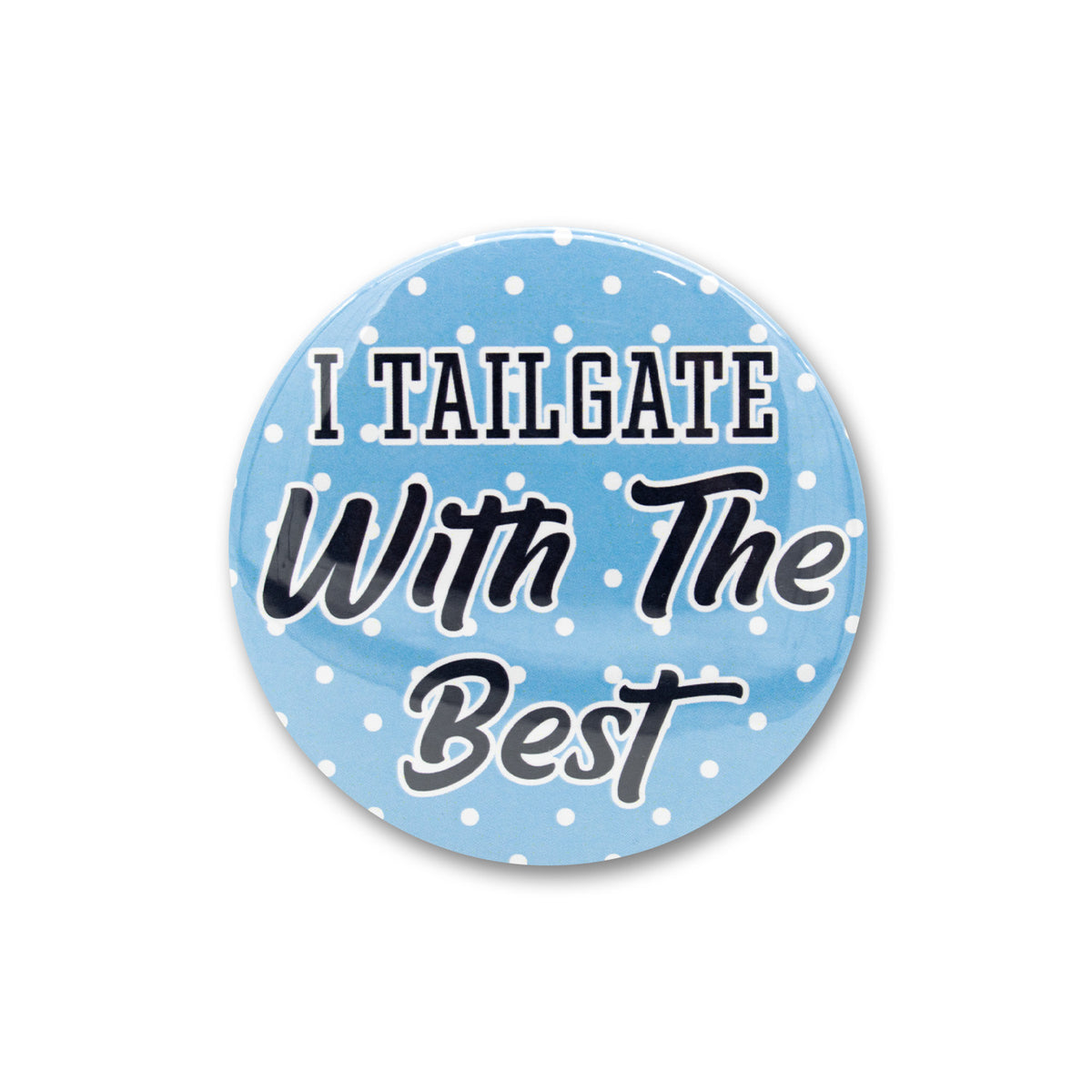 Tailgate With The Best 3" Button