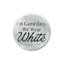 On Gamedays We Wear White 3" Button